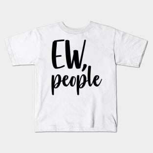 Ew People Kids T-Shirt